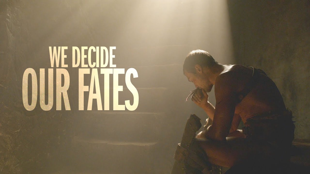 Spartacus || We Decide Our Fates