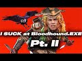 I SUCK at Bloodhound.EXE pt.2