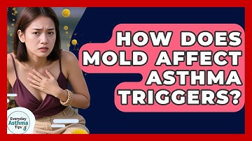 How Does Mold Affect Asthma Triggers? | Everyday Asthma Tips