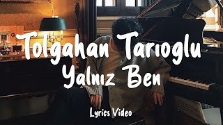 Tolgahan Tarıoğlu - Yalnız Ben (Lyrics/Sözleri) Resimi
