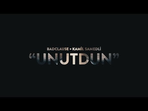 BadClause ft. Kamil Samedli — Unutdun (Rəsmi Musiqi Videosu)