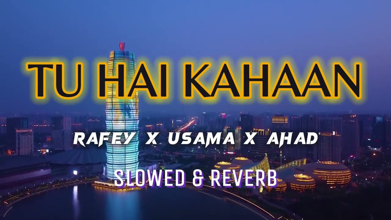 AUR - TU HAI KAHAN - Raffey - Usama - Ahad | Slowed & Reverbed