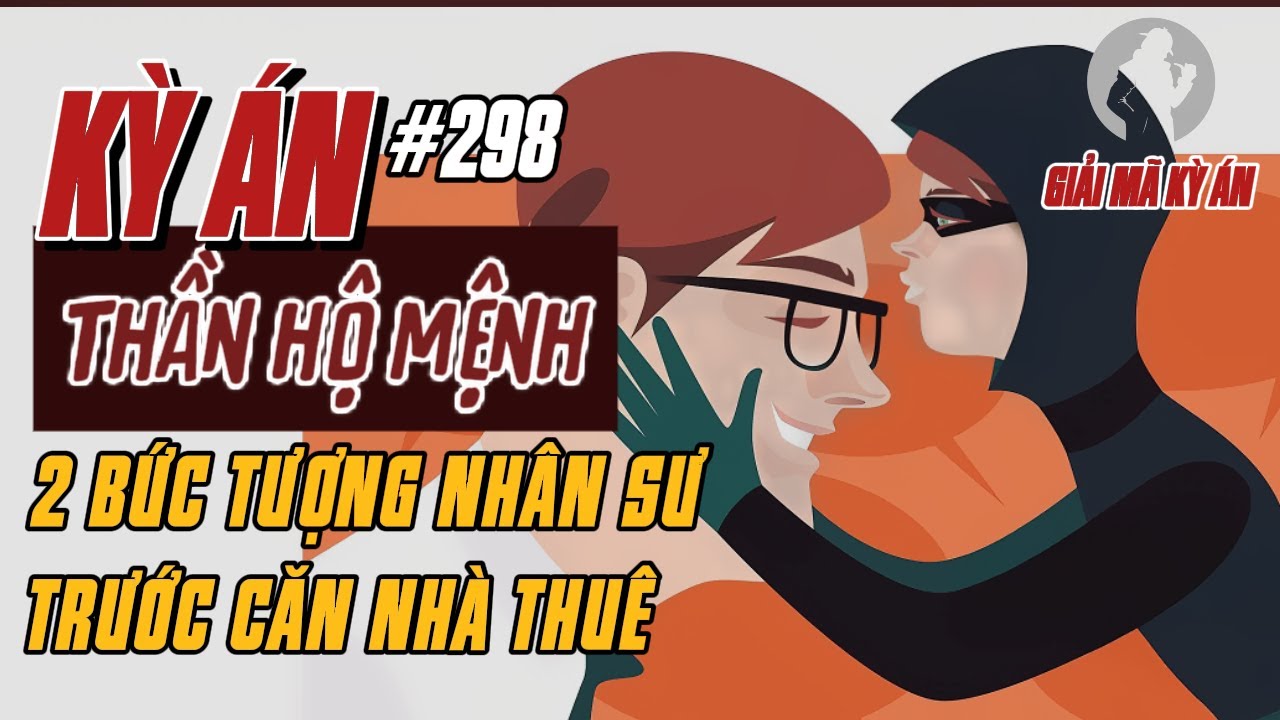 Kỳ Án Trung Quốc 298 | Nụ Hôn Của Tên Bắt Cóc Và Lời Thề Không Dùng Bạo Lực | Giải Mã Kỳ Án