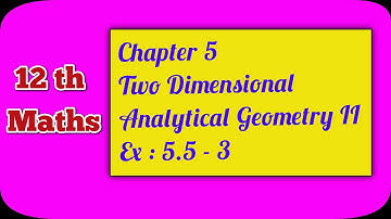 12 Maths | Chapter 5 | Two Dimensional Analytical Geometry II | Ex : 5.5 - 3 | Ranjith Maths