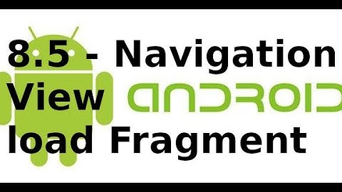 Giao diện Android - 8.5 - NavigationView load Fragment trong Android