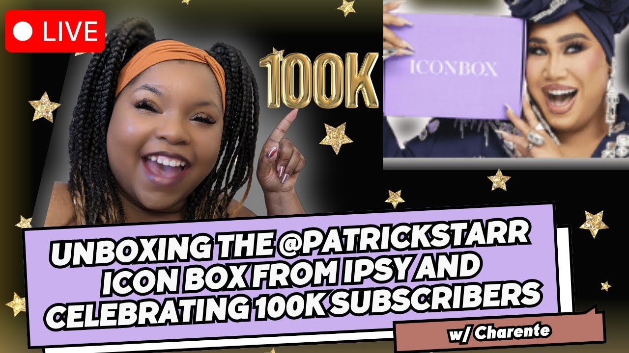 Unboxing The @PatrickStarr Icon Box From IPSY & Celebrating 100k Subscribers