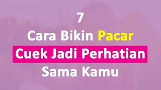 7 Tips Bikin Pacar Cuek Berubah Jadi Perhatian Sama Kamu