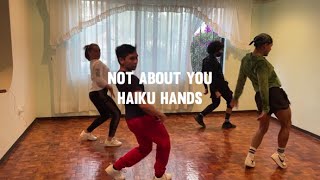 NOT ABOUT YOU- HAIKU HANDS / LB DANCE COMMUNITY