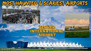 Most Haunted & Scariest Airports in the World/DENVER INTERNATIONAL AIRPORT, DENVER, COLORADO, US