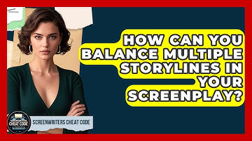 How Can You Balance Multiple Storylines In Your Screenplay? - Screenwriter