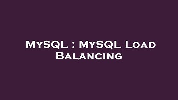 MySQL : MySQL Load Balancing