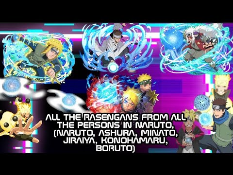 ALL THE RASENGANS FROM ALL THE PERSONS IN NARUTO (NARUTO,ASHURA ,MINATO ...