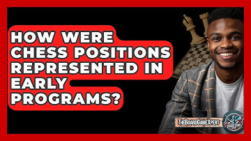 How Were Chess Positions Represented In Early Programs? - The Board Game Xpert