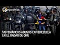 Sistemáticos abusos en Venezuela en el radar de la ONU según HRW - Perspectivas