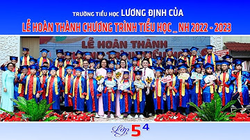 Trường LƯƠNG ĐỊNH CỦA - Lớp 5/4 Lễ ra trường 2023