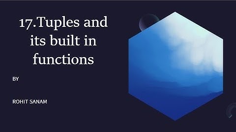 17.Tuples and its Built-in-Functions | Easy to Understand | Very Important