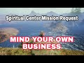 Spiritual center mission request  mind your own business gamenthusiast