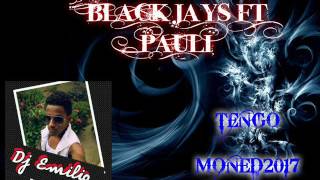 BLACK JAYS FT PAULI ( TENGO MONED ) 2017