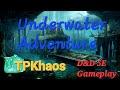 TPKhaos - One D&D One Shot - Underwater Campaign - Episode #14