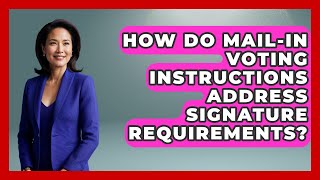 How Do Mail-In Voting Instructions Address Signature Requirements | First Time Voter Expert News