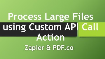 Process Large Files with Custom API Call Action - Zapier
