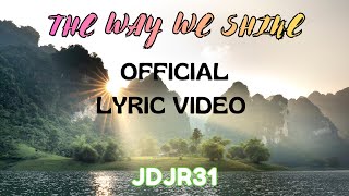 The Way We Shine | Project JDJR31 [ Lyric Video]