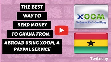 How to Send Money to Ghana from Abroad: Use Xoom Money Transfer, a PayPal Service.