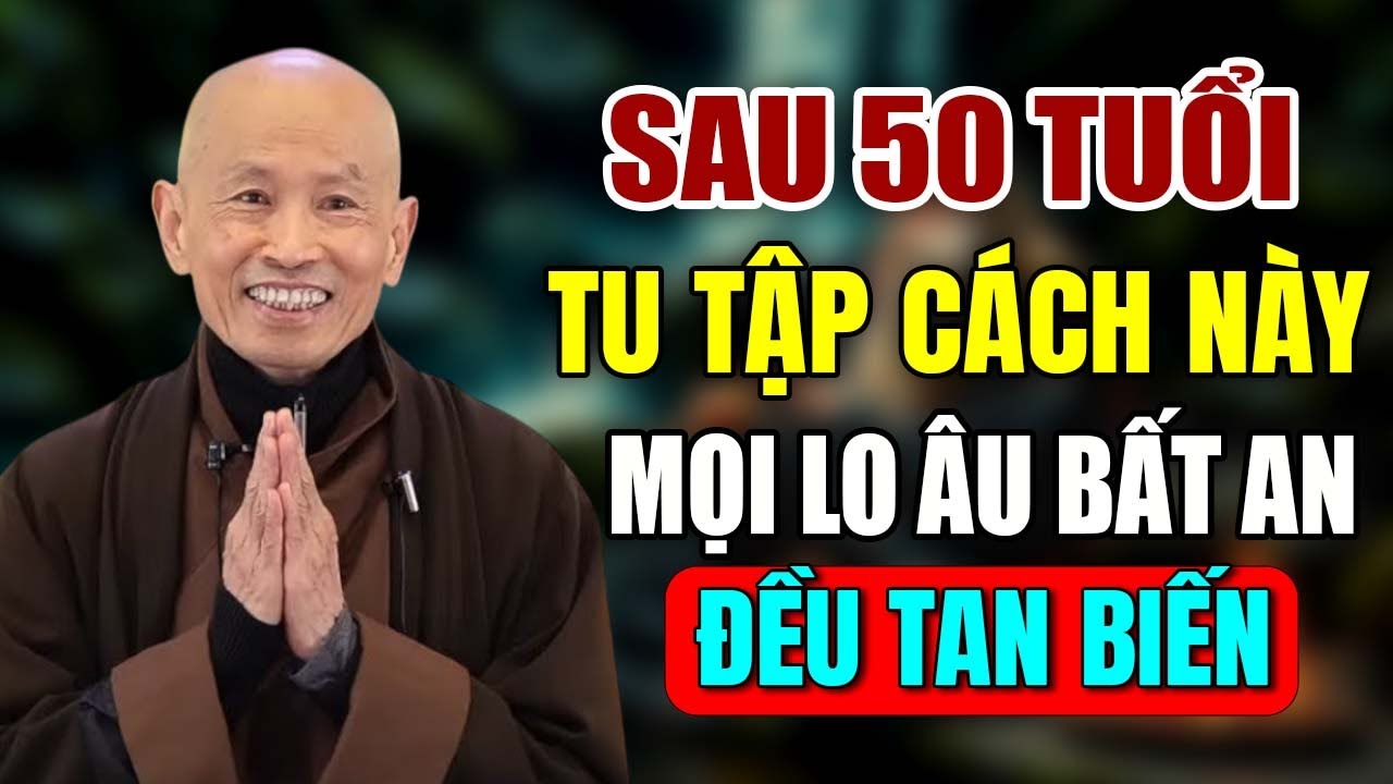 Sau 50 Tuổi Hãy Tu Tập Theo Cách Này Mọi Lo Lắng Bất An Đều Tan Biến - Thầy Thích Phước Tịnh