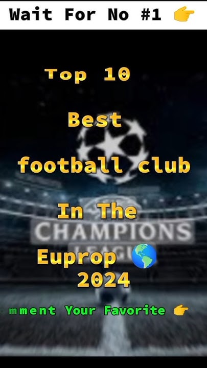 top-10-best-football-club-in-euprop-2024-realmadrid-manchestercity