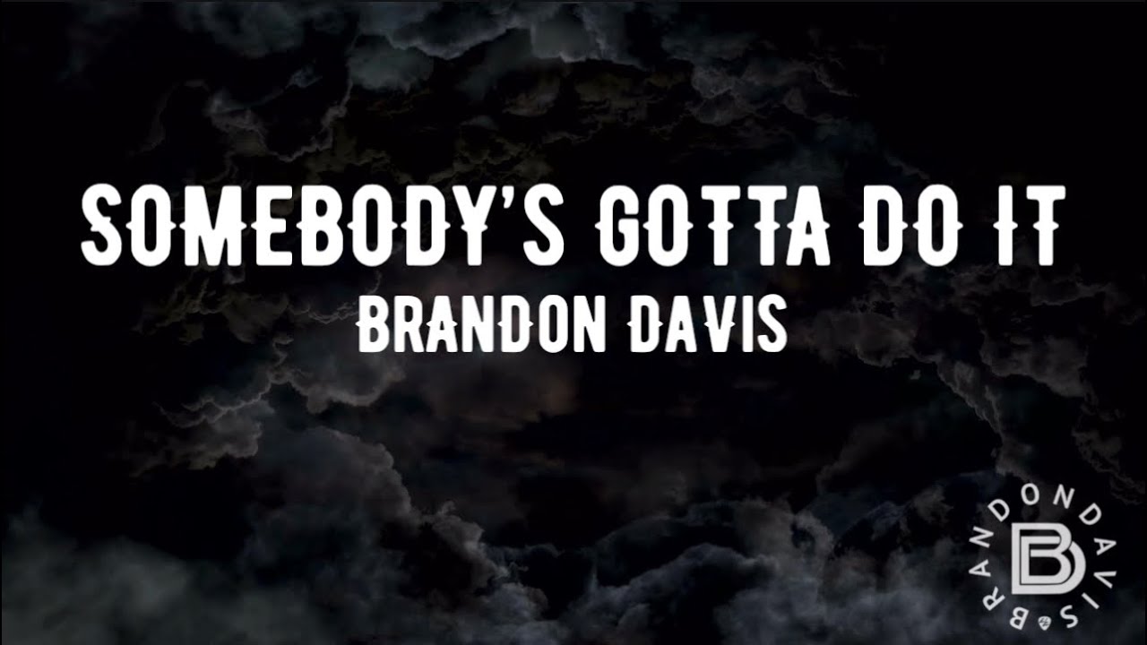 Brandon Davis - Somebody's Gotta Do It (Official Lyric Video