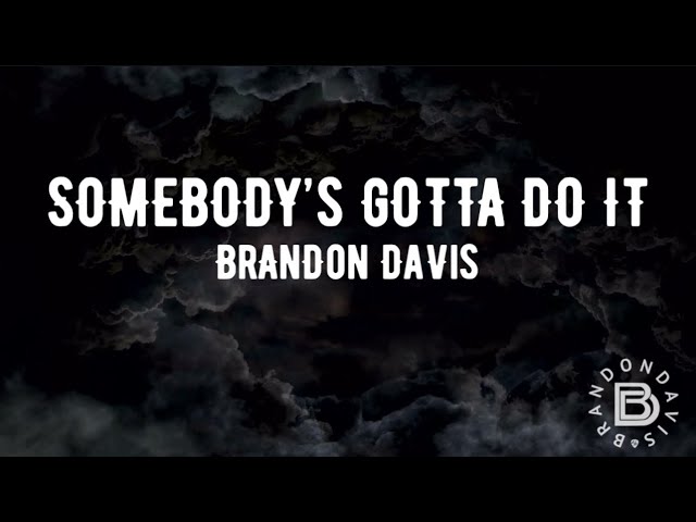 Brandon Davis - Somebody's Gotta Do It (Official Lyric Video