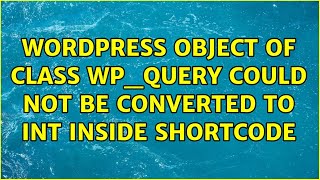 Wordpress: Object of class WP_Query could not be converted to int inside shortcode