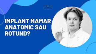 Implant Mamar Anatomic Sau Rotund? Cum Alegi Forma Potrivită?