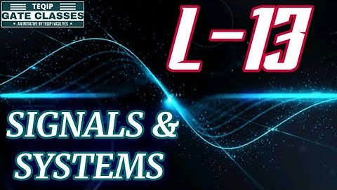 Lec - 13 | ECE/EE | Signals & Systems by Vivek Sir | Let