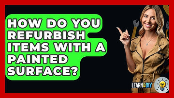 How Do You Refurbish Items With a Painted Surface? - LearnToDIY360.com