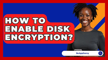 How To Enable Disk Encryption? - Be App Savvy