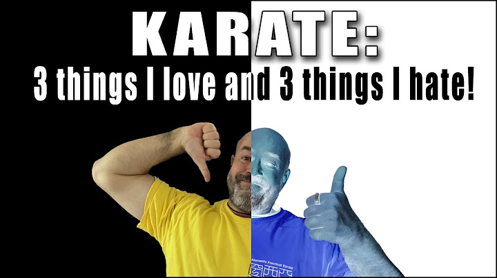 Karate: 3 things I love and 3 things I hate!