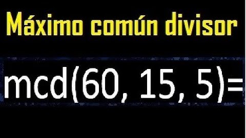 mcd de 60 15 5 , maximo comun divisor de varios numeros , ejemplos resueltos