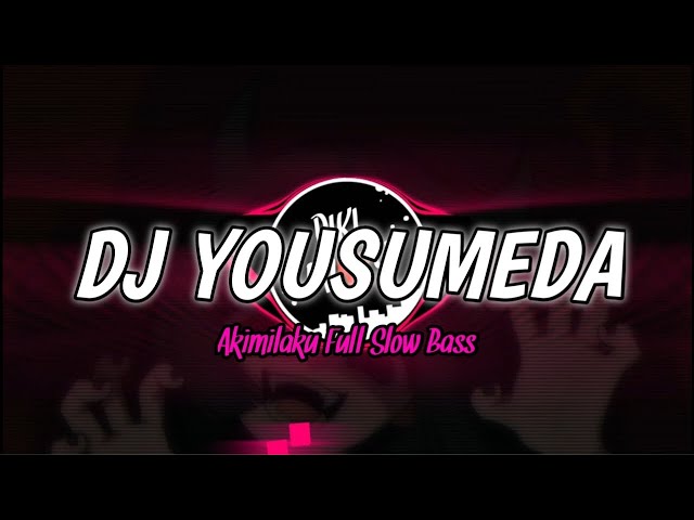 DJ YOUSUMEDA X AKIMILAKU FULL SLOW BASS TERBARU 2023 TIKTOK VIRAL class=