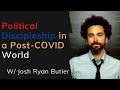 Political Discipleship in a Post-Covid World: Joshua Ryan Butler