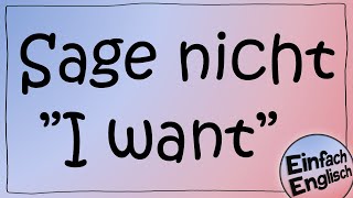 Don't Say 'I want ...' | Easy English