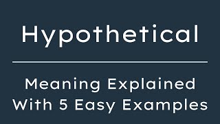 What Does Hypothetical Mean? Hypothetical Meaning in English With 5 Example Sentences