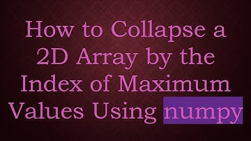 How to Collapse a 2D Array by the Index of Maximum Values Using numpy