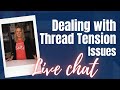 Troubleshooting Thread Tension Issues | Live Chat with Angela Walters