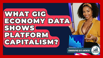 What Gig Economy Data Shows Platform Capitalism? - Demographic Data Answers