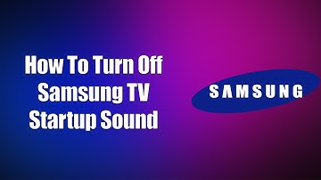How To Turn Off Samsung TV Startup Sound