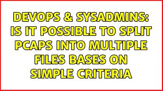 DevOps & SysAdmins: Is it possible to split PCAPS into multiple files bases on simple criteria Wealth