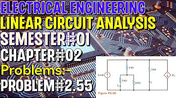 Linear Circuit Analysis | Chapter#02 | Problem#2.55 | Basic Engineering Circuit Analysis