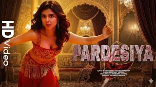 Pardesiya Official Video Ft. Nora Fatehi Brings You The Ultimate Party Vibe Of 2025 परदशय हट