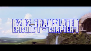 R2-D2 TRANSLATED - Episode I - Chapter I (4K ULTRA HD)
